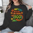 Be Patient With Me I'm From The 1900s Millennial Gen X Unisex Sweatshirt