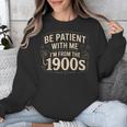 Be Patient With Me I'm From The 1900s Retro Quote Unisex Sweatshirt