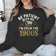 Be Patient I'm From The 1900s Unisex Sweatshirt
