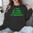 I Paused My Game To Graduate School Graduation Gamer Unisex Sweatshirt