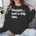 People Not a Big Fan A Deadpan Design For Introverts Unisex Sweatshirt People Not a Big Fan A Deadpan Design For Introverts Unisex Sweatshirt