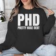 PHD Pretty Huge Debt Doctoral Degree PHD Graduation Unisex Sweatshirt