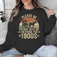 Please Ne Patient With Me I'm From The 1900s Unisex Sweatshirt