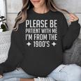 Please Be Patient With Me I'm From The 1900s & Unisex Sweatshirt