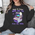 Please Be Patient With Me I'm From The 1900s Gamer Gaming Unisex Sweatshirt