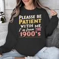 Please Be Patient With Me I'm From The 1900s Meme Unisex Sweatshirt Please Be Patient With Me I'm From The 1900s Meme Unisex Sweatshirt