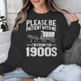 Please Be Patient I'm From The 1900s Men Women Unisex Sweatshirt Please Be Patient I'm From The 1900s Men Women Unisex Sweatshirt