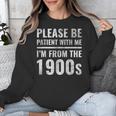 Please Be Patient With Me I'm From The 1900s Old People Unisex Sweatshirt Please Be Patient With Me I'm From The 1900s Old People Unisex Sweatshirt