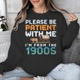 Please Be Patient With Me I'm From The 1900s Retro Grandpa Unisex Sweatshirt Please Be Patient With Me I'm From The 1900s Retro Grandpa Unisex Sweatshirt