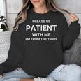 Please Be Patient With Me I'm From The 1900s Sarcasm Unisex Sweatshirt Please Be Patient With Me I'm From The 1900s Sarcasm Unisex Sweatshirt