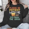 Please Be Patient With Me I'm From The 1900s Trendy Unisex Sweatshirt Please Be Patient With Me I'm From The 1900s Trendy Unisex Sweatshirt