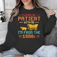 Please Be Patient I'm From The 1900s Please Be Patient Unisex Sweatshirt Please Be Patient I'm From The 1900s Please Be Patient Unisex Sweatshirt