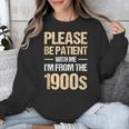 Please Be Be Patient With Me I'm From The 1900s Unisex Sweatshirt Please Be Be Patient With Me I'm From The 1900s Unisex Sweatshirt