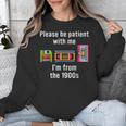Please Be Patient With Me I'm From The 1900s Video Tape Unisex Sweatshirt Please Be Patient With Me I'm From The 1900s Video Tape Unisex Sweatshirt