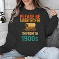 Please Be Patient I'm From The 1900s Vintage Father Day Men Unisex Sweatshirt Please Be Patient I'm From The 1900s Vintage Father Day Men Unisex Sweatshirt