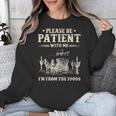 Please Be Patient With Me I'm From The 1900s Women Unisex Sweatshirt Please Be Patient With Me I'm From The 1900s Women Unisex Sweatshirt