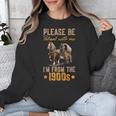 Please Be Patient With Mee I'm From The 1900s Unisex Sweatshirt Please Be Patient With Mee I'm From The 1900s Unisex Sweatshirt