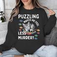 Puzzling Makes Me Feel Less Murdery Introvert Puzzle Cat Unisex Sweatshirt Puzzling Makes Me Feel Less Murdery Introvert Puzzle Cat Unisex Sweatshirt