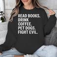 Read Books Drink Coffee Pet Dogs Fight Evil Bookworm Unisex Sweatshirt Read Books Drink Coffee Pet Dogs Fight Evil Bookworm Unisex Sweatshirt