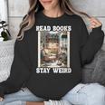Read Books Stay Weird Book Lover Introvert Book Unisex Sweatshirt