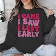 I Came I Saw I Left Early Sarcastic Introvert Saying Unisex Sweatshirt I Came I Saw I Left Early Sarcastic Introvert Saying Unisex Sweatshirt