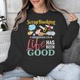 Scrapbooking Life Has Been Good Sisters Memory Keepers Unisex Sweatshirt