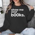 Show Me Your Books Reading Pun Library Unisex Sweatshirt