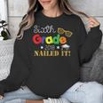 Sixth 6th Grade 2018 Nailed It Graduation Shirt Unisex Sweatshirt