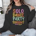 Solo Dance Party Tonight Singles Introvert Humor Unisex Sweatshirt