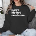 Sorry My Bed Needs Me Deadpan Design For Introverts Unisex Sweatshirt Sorry My Bed Needs Me Deadpan Design For Introverts Unisex Sweatshirt
