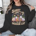 Sorry I Cant Go Im An Indoor Cat Cat Owners Introverts Unisex Sweatshirt