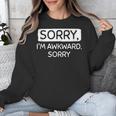Sorry I'm Awkward Sorry Socially Awkward Introvert Unisex Sweatshirt Sorry I'm Awkward Sorry Socially Awkward Introvert Unisex Sweatshirt