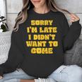 SORRY I'M LATE I DIDN'T WANT TO COME FUNNY INTROVERT PRESENT Unisex Sweatshirt