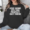 Stay Home It's Too Peopley Out There Introvert Sarcastic Unisex Sweatshirt