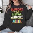 Support Your Local Library Librarian Reader Book Lover Unisex Sweatshirt
