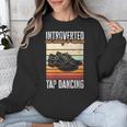 Tap Dancing Introvert Teacher Tap Dancer Tap Dance Unisex Sweatshirt Tap Dancing Introvert Teacher Tap Dancer Tap Dance Unisex Sweatshirt