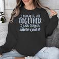 I Have It All Together Memory Loss Sarcastic Humor Unisex Sweatshirt