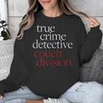 True Crime Detective Couch Division Fun Crime Fan Introverts Unisex Sweatshirt True Crime Detective Couch Division Fun Crime Fan Introverts Unisex Sweatshirt