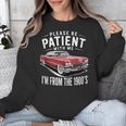 Vintage Car Please Be Patient With Me I'm From The 1900s Unisex Sweatshirt Vintage Car Please Be Patient With Me I'm From The 1900s Unisex Sweatshirt
