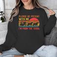 Vintage Retro Please Be Patient With Me I'm From The 1900s Unisex Sweatshirt Vintage Retro Please Be Patient With Me I'm From The 1900s Unisex Sweatshirt