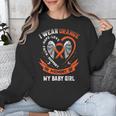 Wear Orange In Memory Of Baby Girl Daughter Leukemia Cancer Unisex Sweatshirt Wear Orange In Memory Of Baby Girl Daughter Leukemia Cancer Unisex Sweatshirt