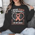 I Wear Peach In Memory Of My Mom Endometrial Cancer Awarene Unisex Sweatshirt I Wear Peach In Memory Of My Mom Endometrial Cancer Awarene Unisex Sweatshirt