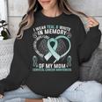 I Wear Teal In Memory Of My Mom Cervical Cancer Awaren Unisex Sweatshirt