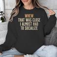 Whew That Was Close I Almost Had To Socialize Introvert Unisex Sweatshirt Whew That Was Close I Almost Had To Socialize Introvert Unisex Sweatshirt
