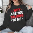 Why Are You Talking To Me Introvert Socializing Unisex Sweatshirt Why Are You Talking To Me Introvert Socializing Unisex Sweatshirt