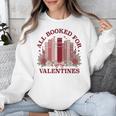 All Booked For Valentines Day Bookish Readers Book Lovers Unisex Sweatshirt