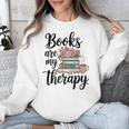 Books Are My Therapy Coffee Books Flowers Bookish Book Lover Unisex Sweatshirt Books Are My Therapy Coffee Books Flowers Bookish Book Lover Unisex Sweatshirt