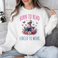 Born To Read Forced To Work Reading Skeleton Bookish Book Unisex Sweatshirt Born To Read Forced To Work Reading Skeleton Bookish Book Unisex Sweatshirt