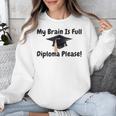 My Brain Is Full Diploma Please Graduation Idea For Her Him Unisex Sweatshirt