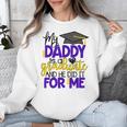 My Daddy Is A Graduate Shirt Matching Family Graduation Unisex Sweatshirt
